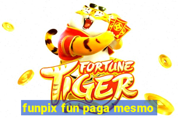 funpix fun paga mesmo
